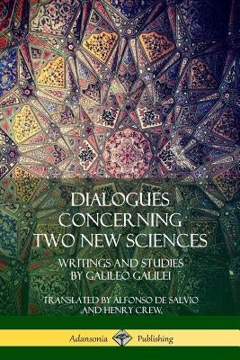 Dialogues Concerning Two New Sciences: Writings and Studies by Galileo Galilei by Galilei, Galileo