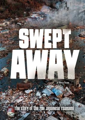 Swept Away: The Story of the 2011 Japanese Tsunami by Rissman, Rebecca