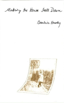 Making the House Fall Down by Hawley, Beatrice