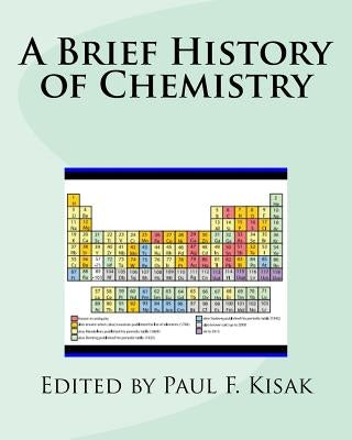 A Brief History of Chemistry by Kisak, Paul F.