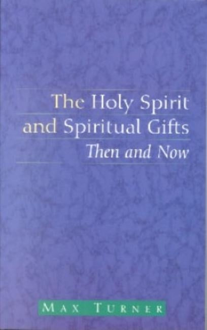The Holy Spirit and Spiritual Gifts by Turner, Max