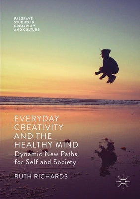Everyday Creativity and the Healthy Mind: Dynamic New Paths for Self and Society by Richards, Ruth