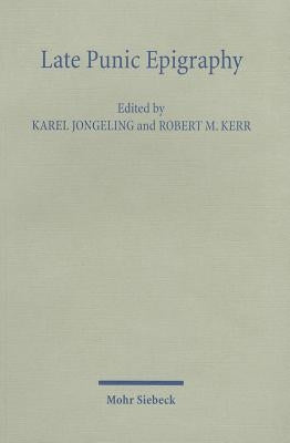 Late Punic Epigraphy: An Introduction to the Study of Neo-Punic and Latino-Punic Inscriptions by Jongeling, Karel