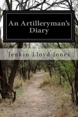 An Artilleryman's Diary by Jones, Jenkin Lloyd