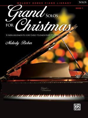 Grand Solos for Christmas, Bk 1: 8 Arrangements for Early Elementary Pianists by Bober, Melody