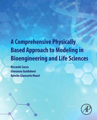 A Comprehensive Physically Based Approach to Modeling in Bioengineering and Life Sciences by Sacco, Riccardo