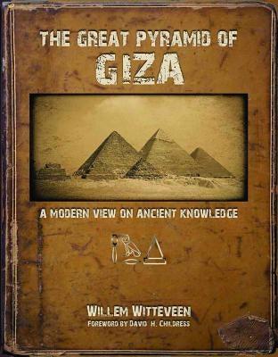 The Great Pyramid of Giza: A Modern View on Ancient Knowledge by Witteveen, Willem