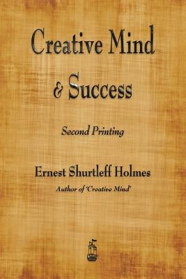 Creative Mind and Success by Holmes, Ernest Shurtleff