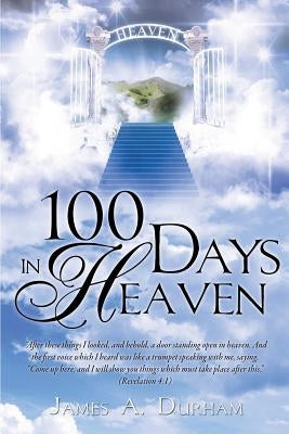 100 Days in Heaven by Durham, James A.