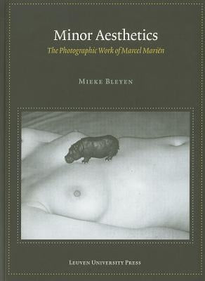 Minor Aesthetics: The Photographic Work of Marcel Marien by Bleyen, Mieke