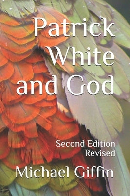 Patrick White and God: Second Edition, Revised by Giffin, Michael
