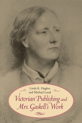 Victorian Publishing and Mrs. Gaskell's Work by Hughes, Linda K.