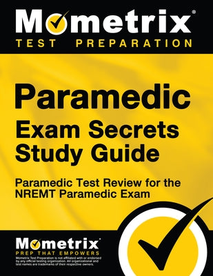 Paramedic Exam Secrets Study Guide: Paramedic Test Review for the Nremt Paramedic Exam by Mometrix Paramedic Certification Test