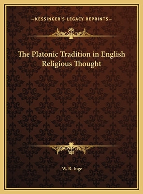 The Platonic Tradition in English Religious Thought by Inge, W. R.