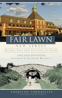 Fair Lawn, New Jersey: Historic Tales from Settlement to Suburb by Diepeveen, Jane Lyle
