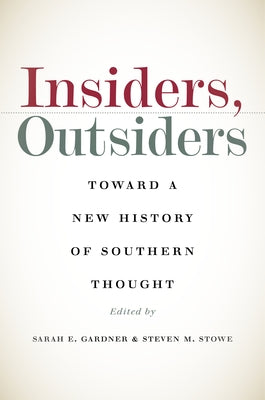 Insiders, Outsiders: Toward a New History of Southern Thought by Gardner, Sarah E.