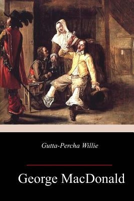 Gutta-Percha Willie by MacDonald, George