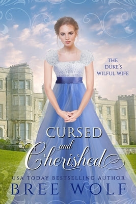 Cursed & Cherished: The Duke's Wilful Wife by Wolf, Bree