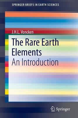 The Rare Earth Elements: An Introduction by Voncken, J. H. L.