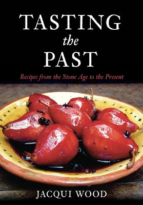 Tasting the Past: British Food from the Stone Age to the Present by Wood, Jacqui