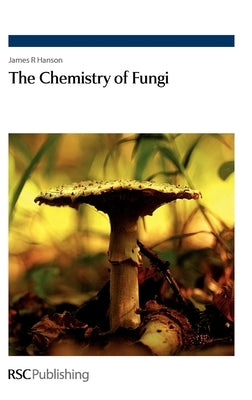 The Chemistry of Fungi by Hanson, James R.