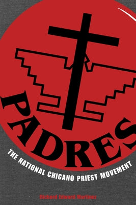 Padres: The National Chicano Priest Movement by Martínez, Richard Edward
