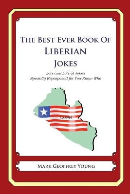 The Best Ever Book of Liberian Jokes: Lots and Lots of Jokes Specially Repurposed for You-Know-Who by Young, Mark Geoffrey