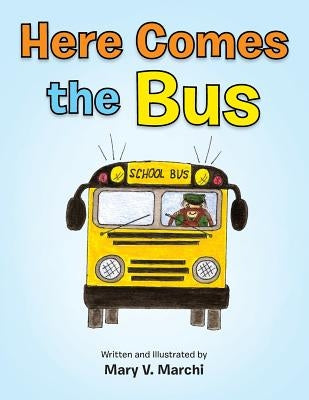 Here Comes the Bus by Marchi, Mary V.