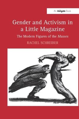 Gender and Activism in a Little Magazine: The Modern Figures of the Masses by Schreiber, Rachel