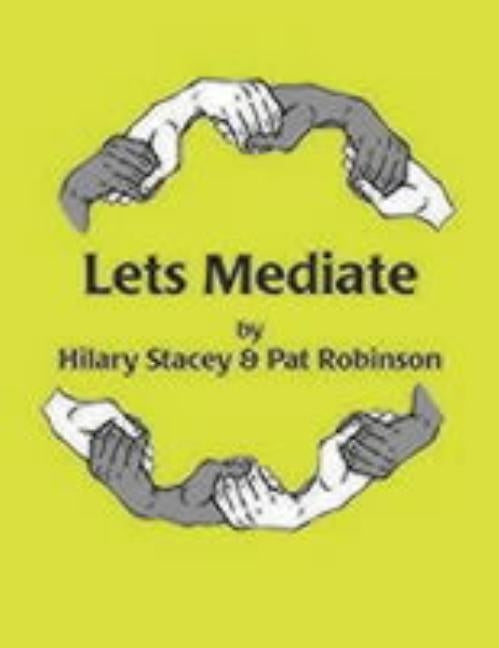 Let′s Mediate: A Teachers′ Guide to Peer Support and Conflict Resolution Skills for All Ages by Stacey, Hilary
