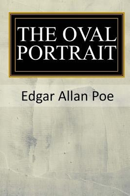 The Oval Portrait by Poe, Edgar Allan