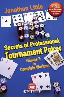 Secrets of Professional Tournament Poker, Volume 3: The Complete Workout by Little, Jonathan