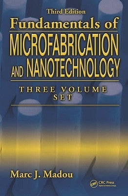 Fundamentals of Microfabrication and Nanotechnology, Three-Volume Set by Madou, Marc J.