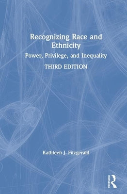 Recognizing Race and Ethnicity: Power, Privilege, and Inequality by Fitzgerald, Kathleen J.