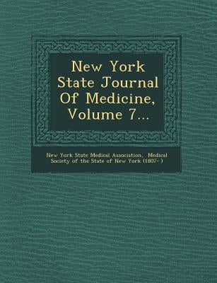 New York State Journal of Medicine, Volume 7... by New York State Medical Association