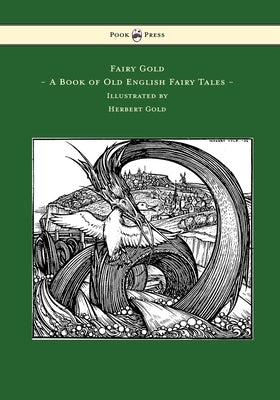 Fairy Gold - A Book of Old English Fairy Tales - Illustrated by Herbert Cole by Rhys, Ernest