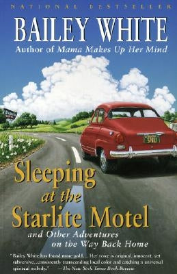 Sleeping at the Starlite Motel: And Other Adventures on the Way Back Home by White, Bailey