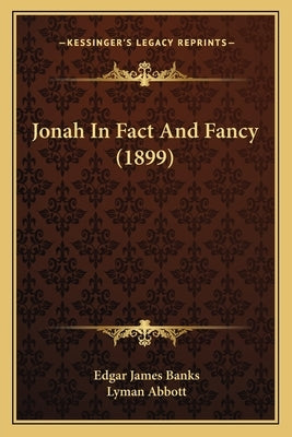 Jonah In Fact And Fancy (1899) by Banks, Edgar James