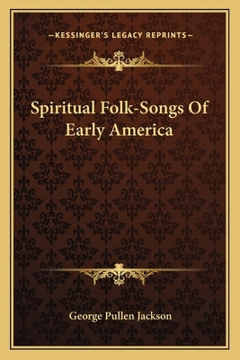 Spiritual Folk-Songs of Early America by Jackson, George Pullen