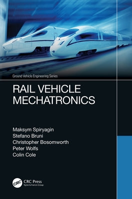 Rail Vehicle Mechatronics by Spiryagin, Maksym