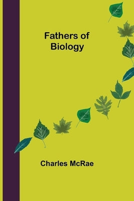 Fathers of Biology by McRae, Charles