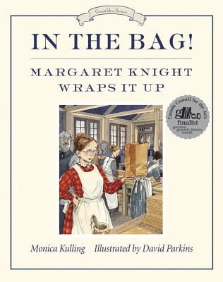 In the Bag!: Margaret Knight Wraps It Up by Kulling, Monica