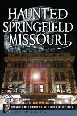 Haunted Springfield, Missouri by Underwood, Edward L.