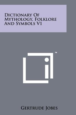 Dictionary Of Mythology, Folklore And Symbols V1 by Jobes, Gertrude