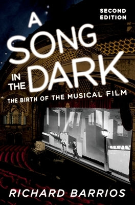A Song in the Dark: The Birth of the Musical Film by Barrios, Richard