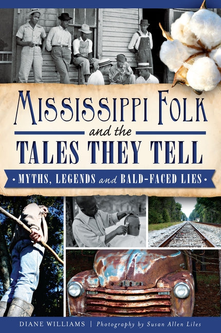 Mississippi Folk and the Tales They Tell: Myths, Legends and Bald-Faced Lies by Williams, Diane