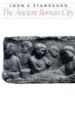 The Ancient Roman City by Stambaugh, John E.