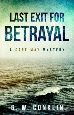 Last Exit For Betrayal: A Cape May Mystery by Conklin, G. W.