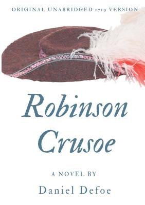 Robinson Crusoe (Original unabridged 1719 version): A novel by Daniel Defoe by Defoe, Daniel
