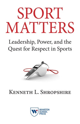 Sport Matters: Leadership, Power, and the Quest for Respect in Sports by Shropshire, Kenneth L.